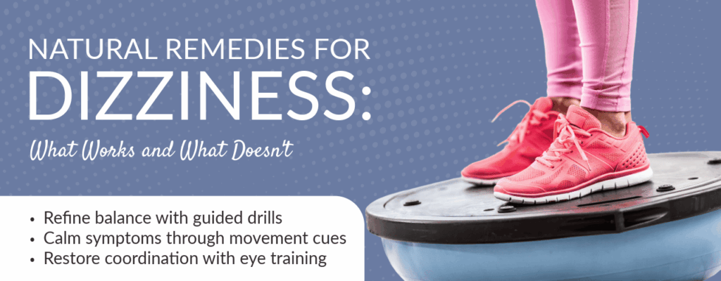 Natural Remedies for Dizziness: What Works and What Doesn’t